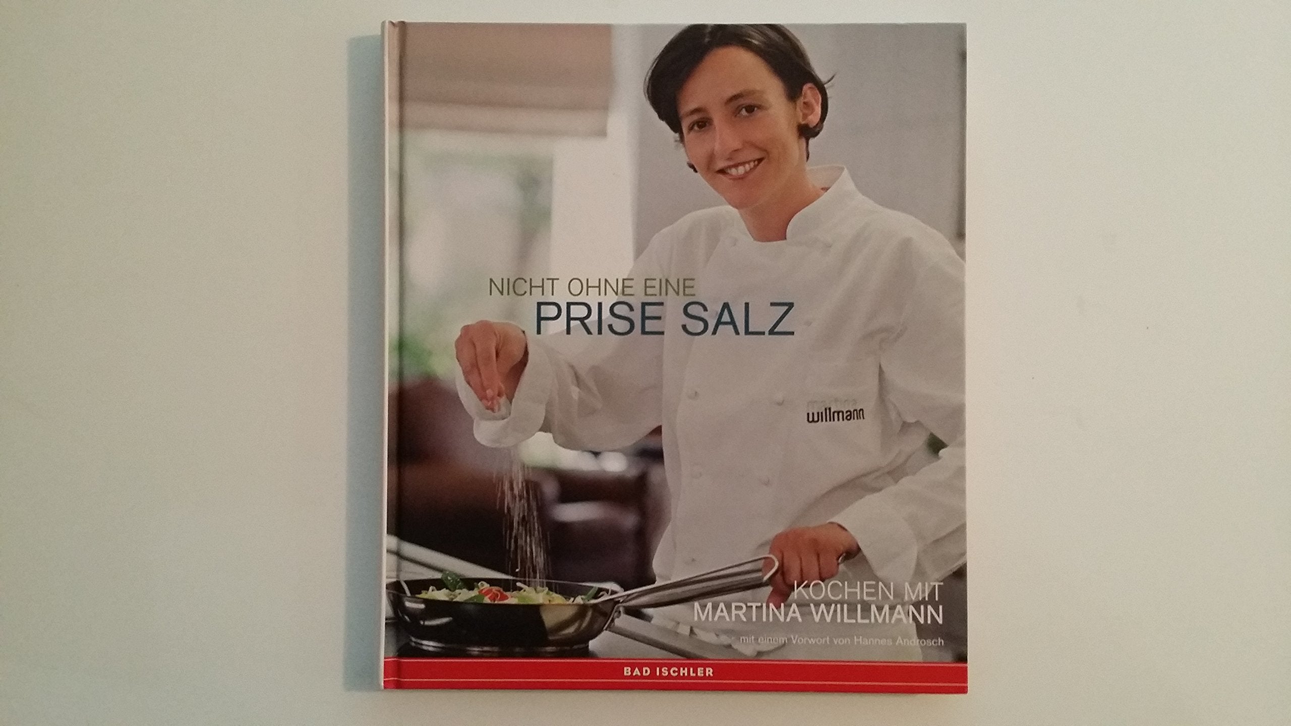 Nicht ohne eine Prise Salz: Martina Willmanns beste Rezepte Cooking & Enjoying