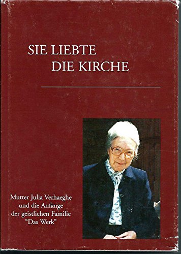 Sie liebte die Kirche. Mutter Julia Verhaeghe und die Anfänge der geistlichen Familie "Das Werk" Books