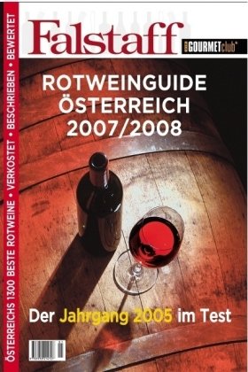 Falstaff Rotweinguide Österreich 2007/2008: Jahrgang 2005; Österreichs beste 1300 Rotweine verkostet, beschrieben, bewertet Leisure, Home & Garden