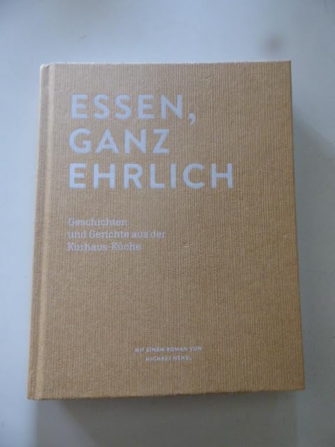 Essen, ganz ehrlich: Geschichten und Gerichte aus der Kurhaus-Küche Cooking & Enjoying