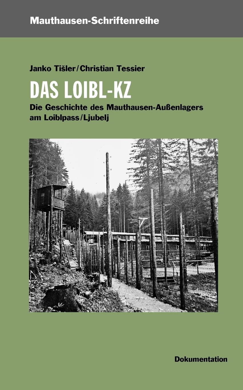 Das Loibl-KZ: Die Geschichte des Mauthausen-Außenlagers am Loiblpass/Ljubelj Politics & History