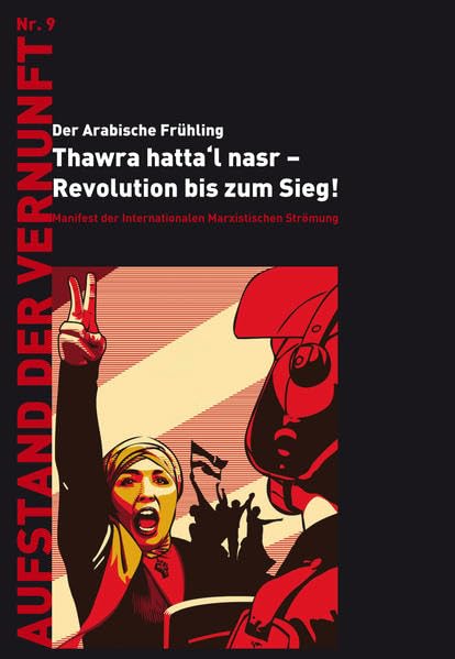 Der Arabische Frühling: Thawra hatta‘l nasr – Revolution bis zum Sieg!: Manifest der Internationalen Marxistischen Strömung (Aufstand der Vernunft) Politics & History