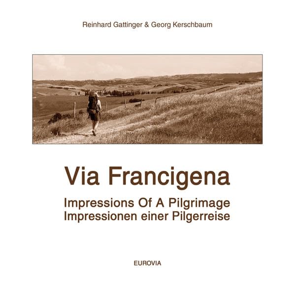 Via Francigena - Zu Fuß nach Rom. Auf dem historischen Pilgerweg durch Italien: Impressionen einer Pilgerreise mit Wegbeschreibung Leisure, Home & Garden