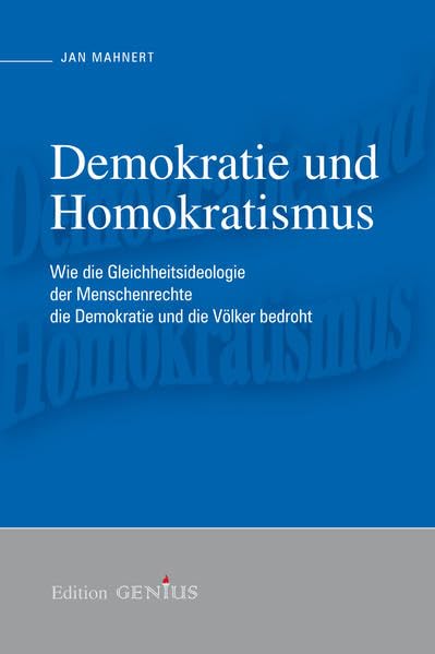 Demokratie und Homokratismus: Wie die Gleichheitsideologie der Menschenrechte die Demokratie und die Völker bedroht (Genius Edition) Law