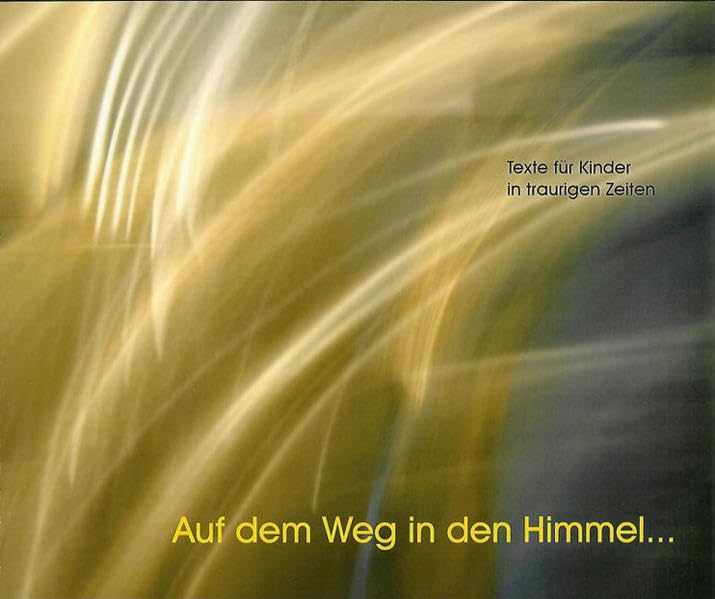 Auf dem Weg in den Himmel...: Texte für Kinder in traurigen Zeiten Non-fiction