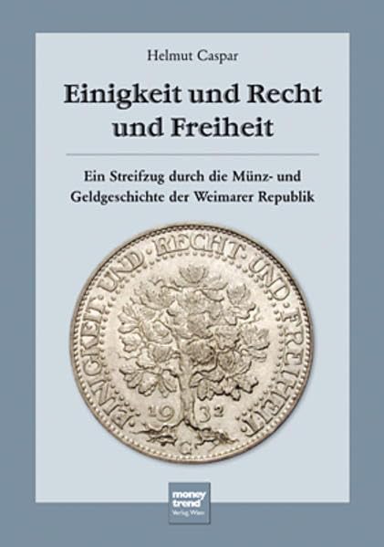 Einigkeit und Recht und Freiheit: Ein Streifzug durch die Münz- und Geldgeschichte der Weimarer Republik Business, Finance & Career