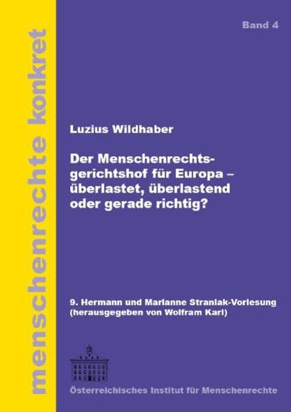 Der Menschenrechtsgerichtshof für Europa - überlastet, überlastend oder gerade richtig? (menschenrechte konkret) Law