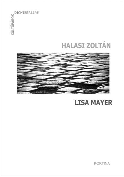 Dichterpaare /Költőpárok: Halasi Zoltán - Lisa Mayer: Gedichte zweisprachig /Versek két Nyelven. Mit einer Audio-CD mit der Stimme der Autoren (Dichterpaare - Költõpárok) Poetry