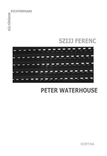 Dichterpaare - Költopárok: Szijj Ferenc - Peter Waterhouse Poetry