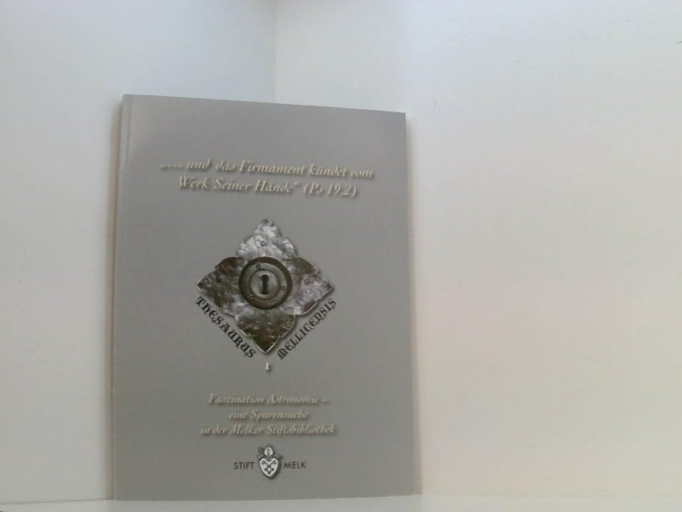 ... und das Firmament kündet vom Werk seiner Hände (Ps 19,2) - Faszination Astronomie - eine Spurensuche in der Melker Stiftsbibliothek: anlässlich ... Stiftsbibliothek (Thesaurus Mellicensis) Natural Sciences