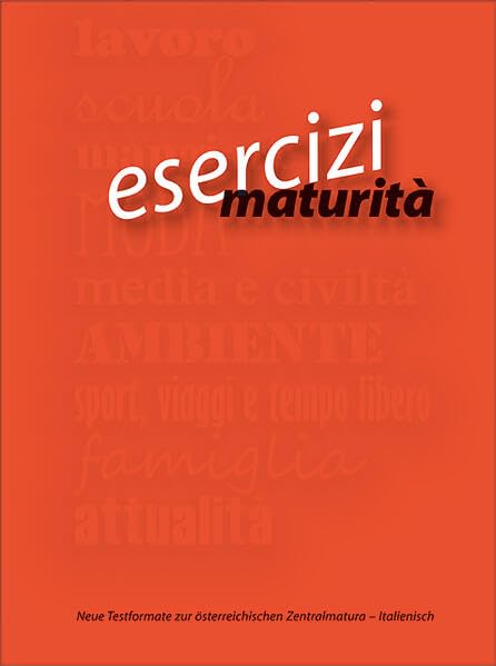 esercizi_maturità: Übungs- und Vorbereitungsbuch zur schriftlichen Reifeprüfung Italienisch Foreign Languages ​​& Dictionaries