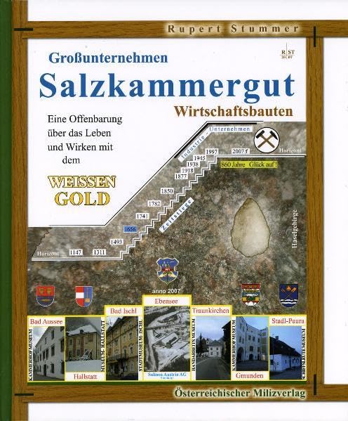 Großunternehmen Salzkammergut: Eine Offenbarung über das Leben und Wirken mit dem Weissen Gold Politics & History