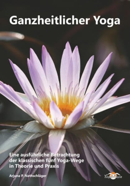 Ganzheitlicher Yoga: Eine ausführliche Betrachtung der klassischen fünf Yoga-Wege in Theorie und Praxis Lifestyle