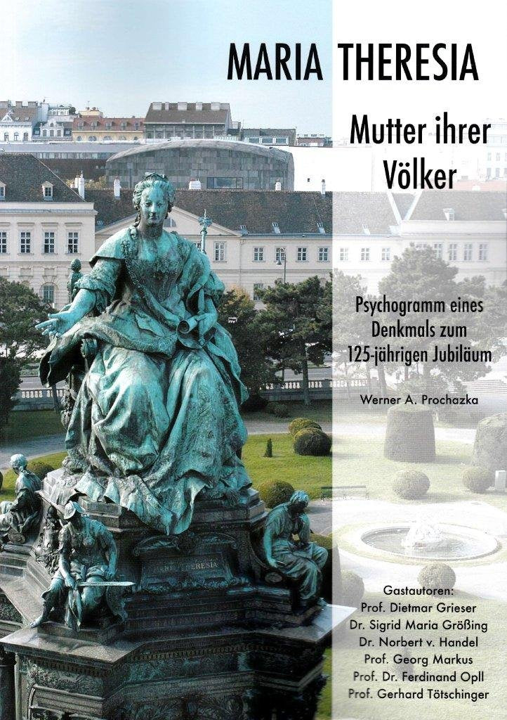 Maria Theresia - Mutter ihrer Völker: Psychogramm eines Denkmals zum 125-jährigen Jubiläum Memories