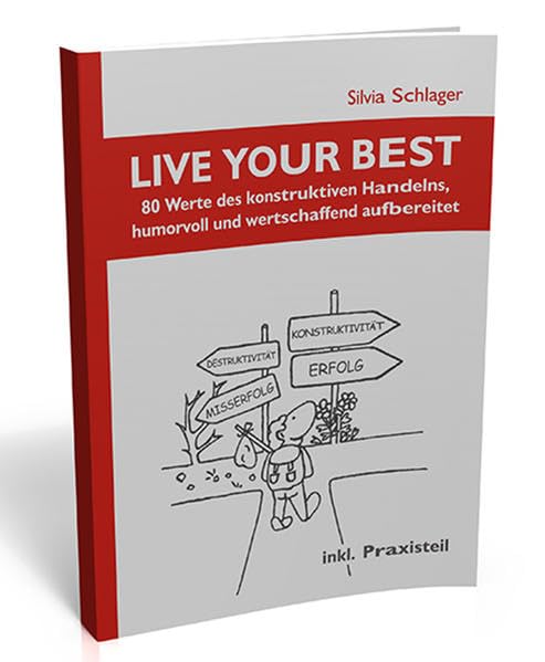 LIVE YOUR BEST (Lebe Dein Bestes) - Wertepraxisbuch: 80 Werte des konstruktiven Handelns, humorvoll und wertschaffend aufbereitet Law