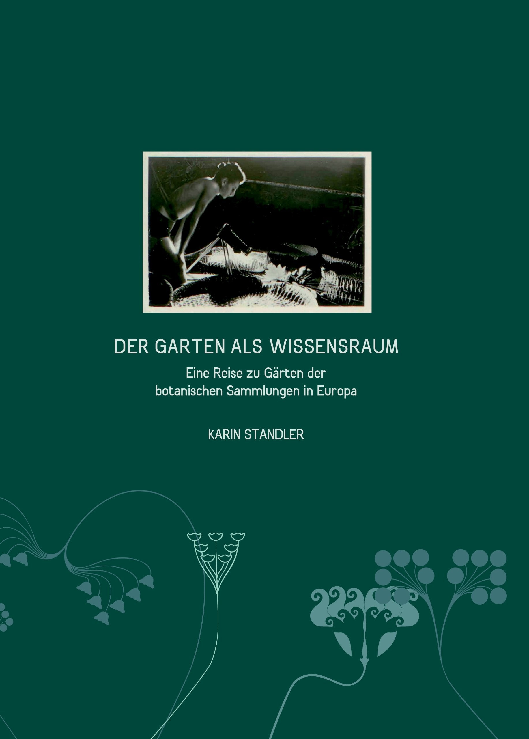 Der Garten als Wissensraum: Eine Reise zu Gärten der botanischen Sammlungen in Europa book