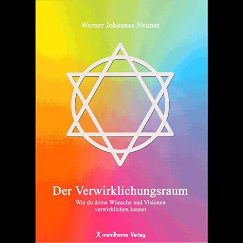 Der Verwirklichungsraum: Wie Du Deine Wünsche und Visonen verwirklichen kannst Religion & Esotericism