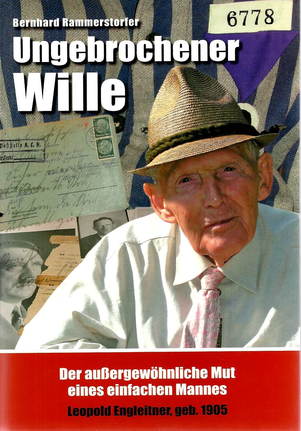 Ungebrochener Wille: Der außergewöhnliche Mut eines einfachen Mannes: Leopold Engleitner, geb. 1905 Politics & Society