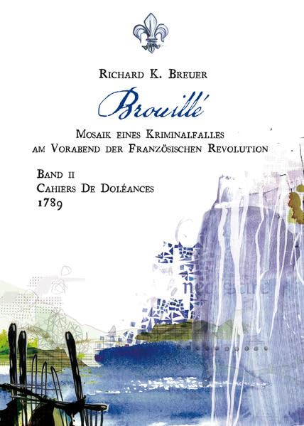 Brouillé: Mosaik eines Kriminalfalles am Vorabend der Französischen Revolution - Band II - Cahiers De Doléances - 1789 (Mosaik der Französischen Revolution) Historical Fiction