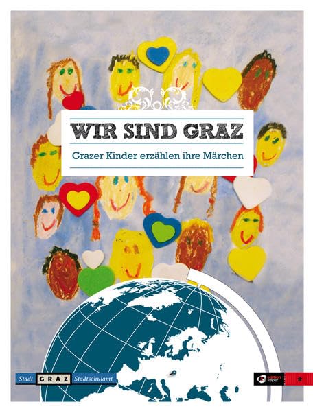 Wir sind Graz: Grazer Kinder erzählen ihre Märchen Fairy Tales & Legends