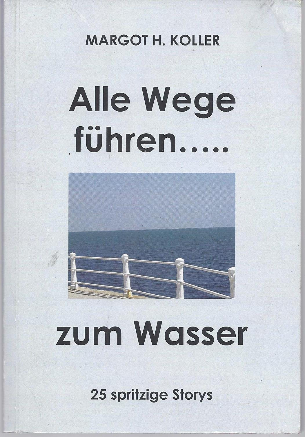 Alle Wege führen zum Wasser: 25 spritzige Storys Contemporary literature