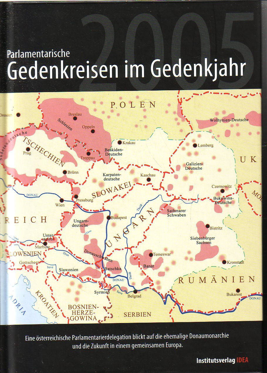 Parlamentarische Gedenkreisen im Gedenkjahr 2005: Eine österreichische Parlamentarierdelegation blickt auf die ehemalige Donaumonarchie und die Zukunft in einem gemeinsamen Europa German history