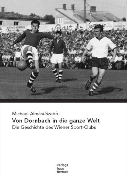 Von Dornbach in die ganze Welt: Die Geschichte des Wiener Sport-Clubs Contemporary literature Books