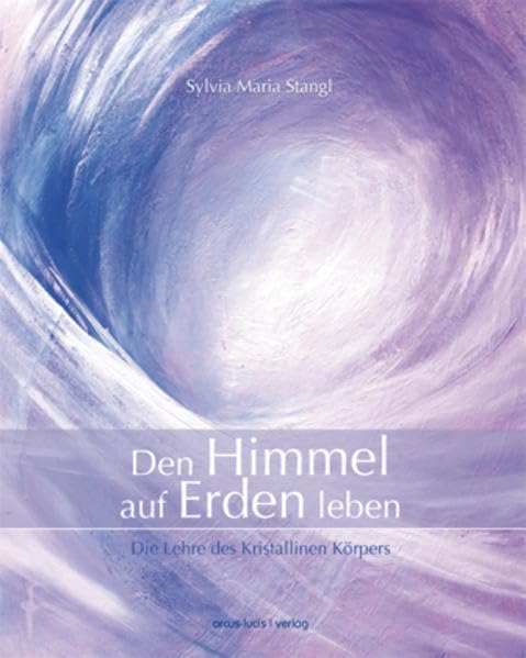 Den Himmel auf Erden leben: Die Lehre des Kristallinen Körpers Books