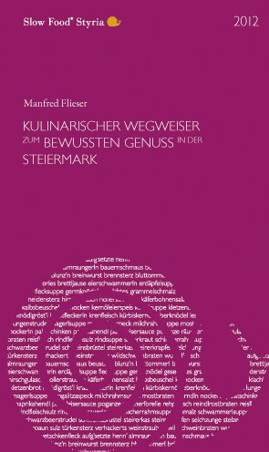 Wegweiser zum bewussten Genuss in der Steiermark 2012: Slow Food Styria Cooking & Enjoying