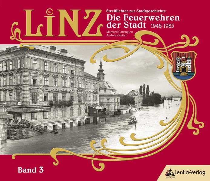 LiNZ-Streiflichter zur Stadtgeschichte 3: Die Feuerwehren der Stadt 1946-1985 Business & Technology