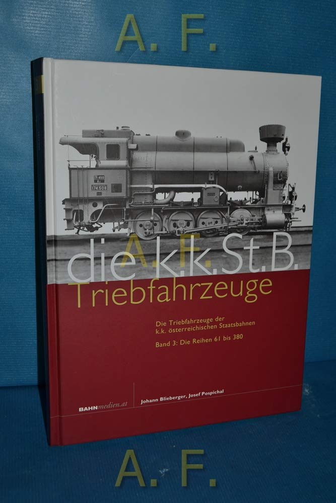 Die Triebfahrzeuge der k.k. österreichischen Staatsbahnen: Band 3: Die Reihen 61 bis 380 Media & Communication