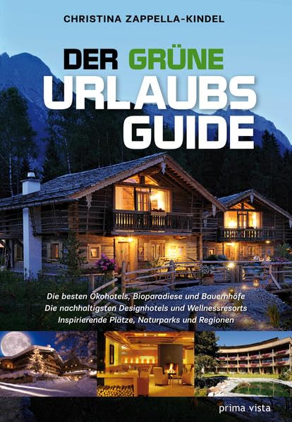 DER GRÜNE URLAUBSGUIDE: Die besten Ökohotels, Bioparadiese und inspirierende Plätze Leisure, Home & Garden