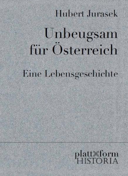 Unbeugsam für Österreich: Eine Lebensgeschichte (plattform HISTORIA) Memories
