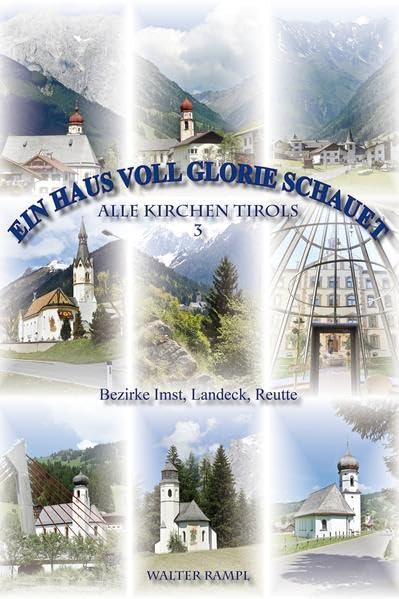 Ein Haus voll Glorie schauet: Alle Kirchen Tirols 3. Bezirke Imst, Landeck, Reutte - Rampl, Walter book