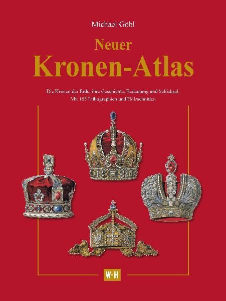 Neuer Kronen-Atlas: Die Kronen der Erde, ihre Geschichte, Bedeutung und Schicksal. Politics & History