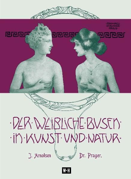 Der weibliche Busen in Kunst und Natur: Mit vielen Illustrationen nach lebenden Modellen und Zeichnungen von Raphael Kirchner Photography