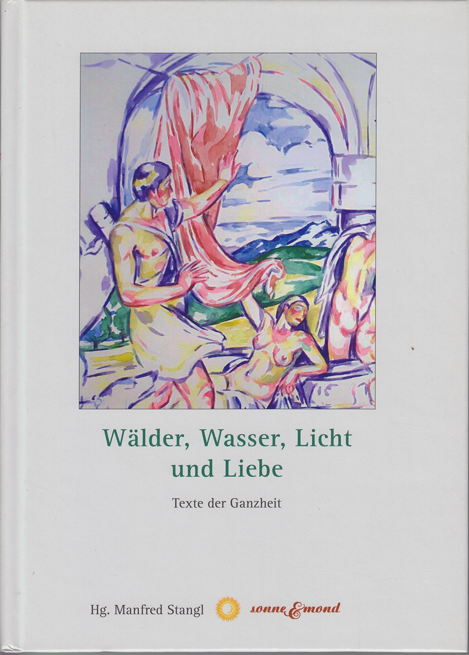 Wälder, Wasser, Licht und Liebe: Texte der Ganzheit Contemporary literature