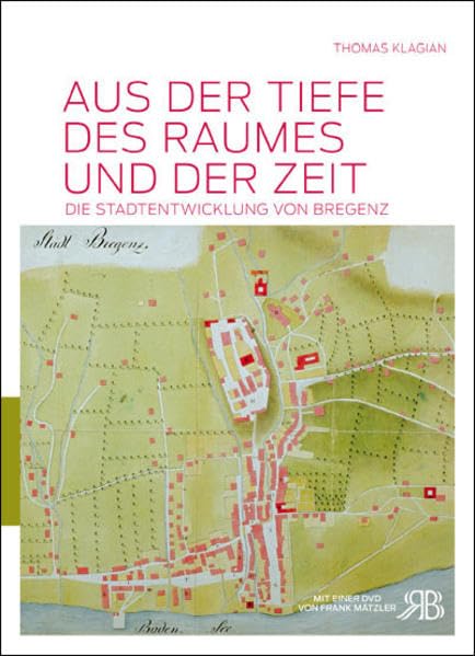 Aus der Tiefe des Raumes und der Zeit: Die Stadtentwicklung von Bregenz Politics & History