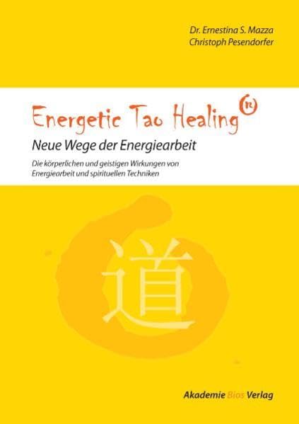 Energetic Tao Healing®: Neue Wege der Energiearbeit - Die körperlichen und geistigen Wirkungen von Energiearbeit und spirituellen Techniken Health, Nutrition & Fitness