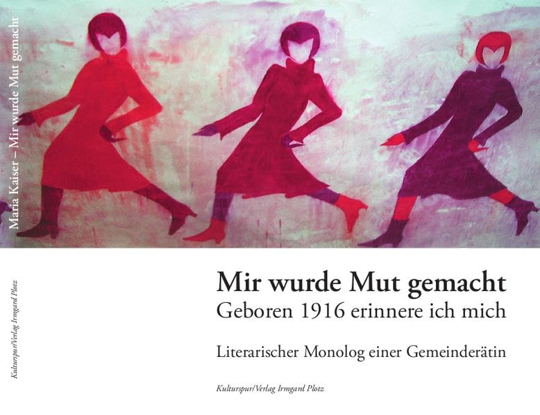 Mir wurde Mut gemacht: Geboren 1916 erinnere ich mich. Literarischer Monolog einer Gemeinderätin Personalities