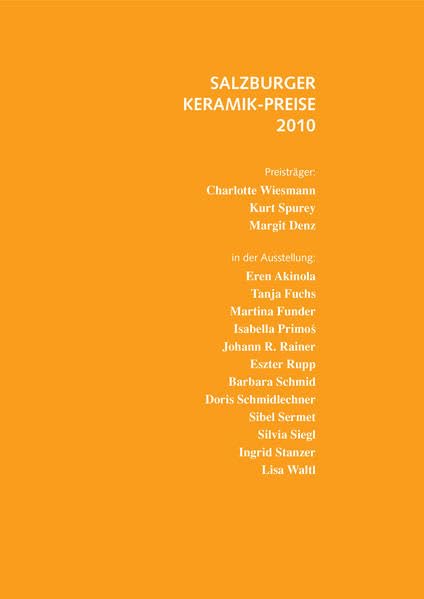 Salzburger Keramik Preise 2010: Eren Akinola, Margit Denz, Tanja Fuchs, Martina Funder, Isabella Primoś, Johann R. Rainer, Eszter Rupp, Barbara ... Stanzer, Lisa Waltl, Charlotte Wiesmann Film, Art & Culture