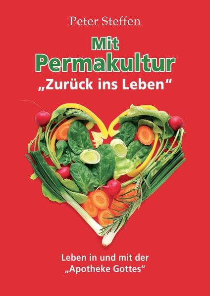 Mit Permakultur zurück ins Leben: Leben in und mit der Apotheke Gottes Medicine