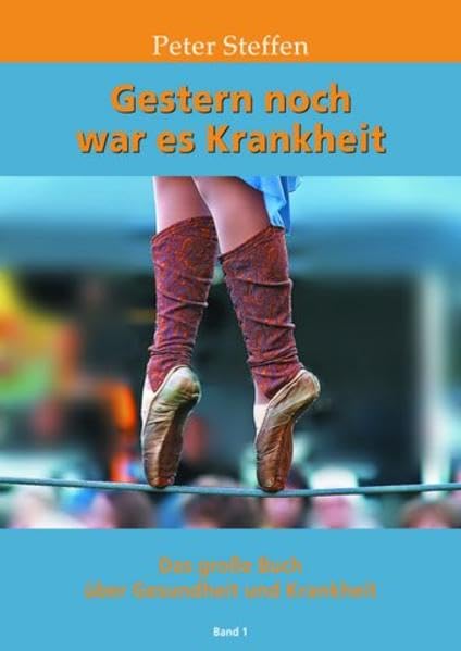Gestern noch war es Krankheit Band 1: Das große Buch über Gesundheit und Krankheit Medicine