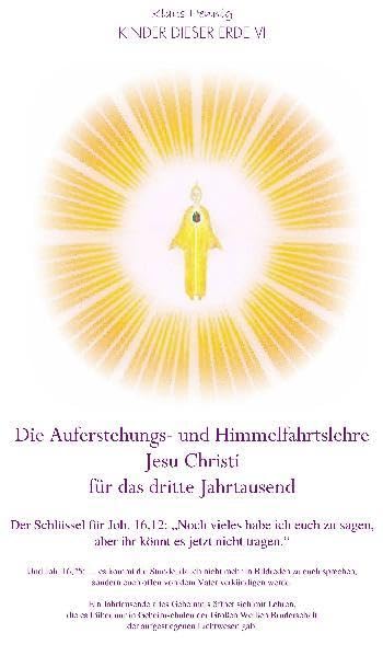 Die Auferstehungs- und Himmelfahrtslehre Jesu Christi für das dritte Jahrtausend: Der Schlüssel zu Joh. 16,12 und 16,25: Einst geheime Lehre Jesu ... für ein Leben im Goldenen Zeitalter! Religion & Esotericism