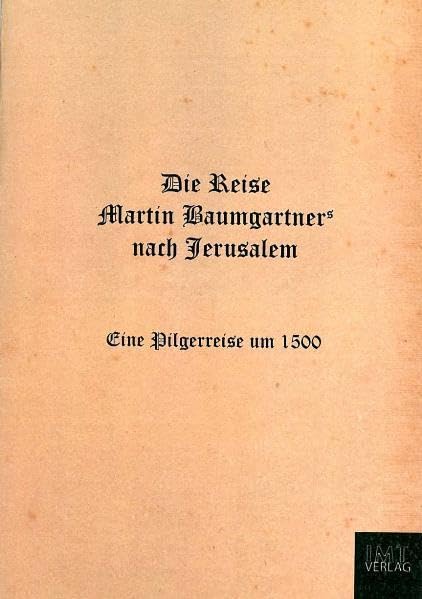Die Reise Martin Baumgartners nach Jerusalem: Eine Pilgerreise um 1500 Leisure, Home & Garden