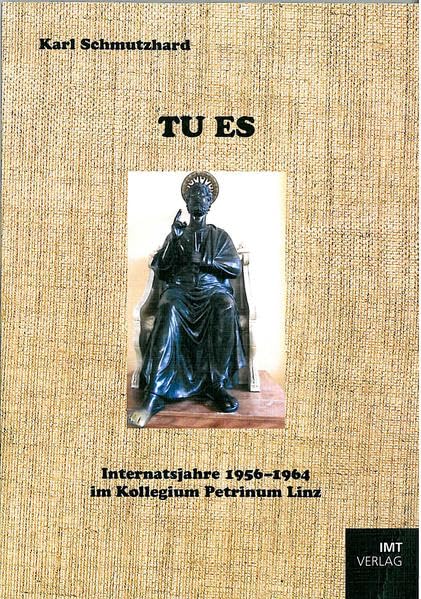 Tu es: Internatsjahre 1956-1964 im Kollegium Petrinum Linz Personalities