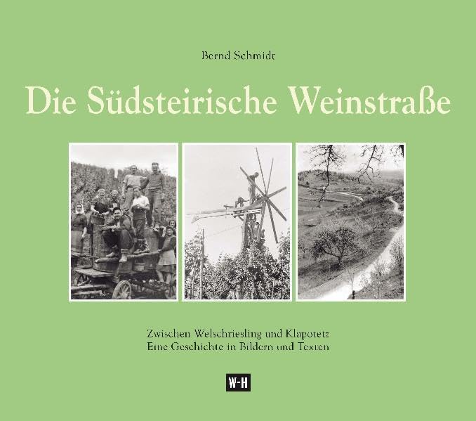 Die Südsteirische Weinstraße: Zwischen Welschriesling und Klapotetz. Eine Geschichte in Bildern und Texten Politics & History