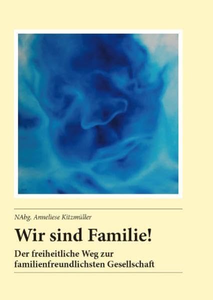 Wir sind Familie!: Der freiheitliche Weg zur familienfreundlichsten Gesellschaft Politics & History
