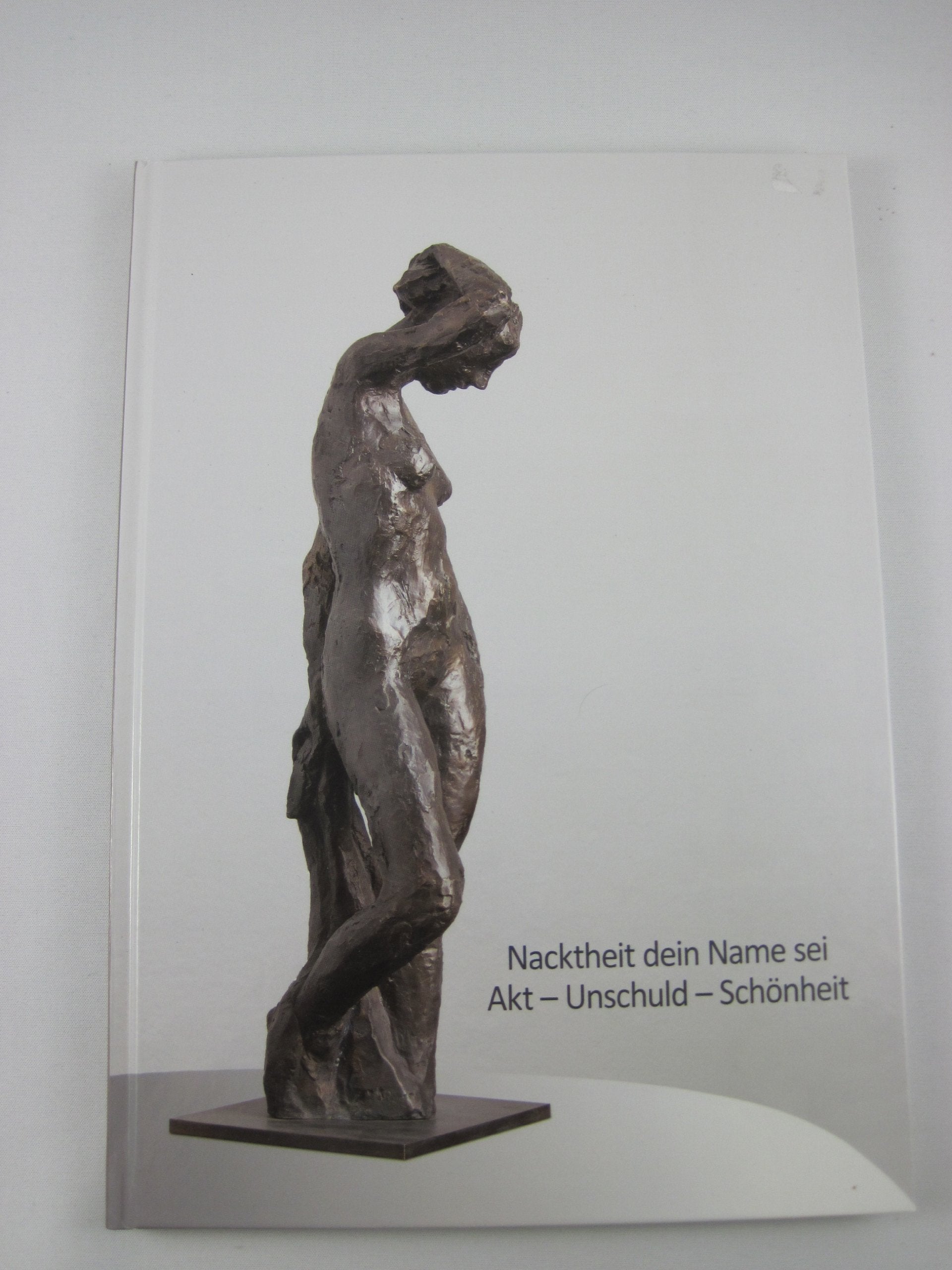 Nackheit dein Name sei Akt - Unschuld - Schönheit. Books