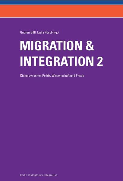 Migration und Integration - Dialog zwischen Politik, Wissenschaft und Praxis (Band 2): Beiträge zu Bildung, Arbeitsmarkt, Familie und Generationenwandel, Diskriminierung, Nationalismus und Medien Law